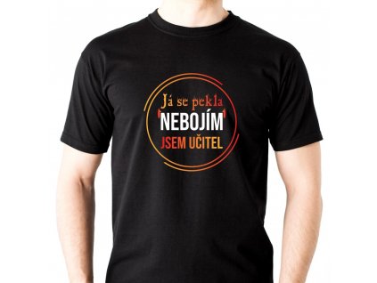 Pánské tričko Já se PEKLA nebojím, jsem UČITEL černé