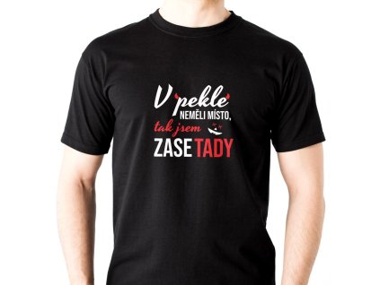 Pánské vtipné tričo V pekle neměli místo, tak jsem zase tady ČERNÉ bílo červený potisk