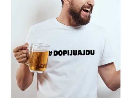 Pánské tričko s potiskem a nápisem # DOPIJUAJDU dopiju a jdu na pivo bílé