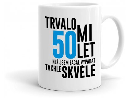 Hrnek Trvalo mi 50 let pánský