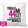 Polštářek s potiskem k narozeninám Trvalo mi 44 let než jsem začaa vypadat takhle skvěle bílý