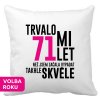 Polštářek s potiskem k narozeninám Trvalo mi 71 let než jsem začala vypadat takhle skvěle bílý