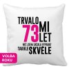Polštářek s potiskem k narozeninám Trvalo mi 73 let než jsem začala vypadat takhle skvěle bílý