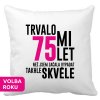 Polštářek s potiskem k narozeninám Trvalo mi 75 let než jsem začala vypadat takhle skvěle bílý