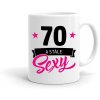 Hrnek k narozeninám 70 a stále SEXY dámský