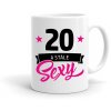 Hrnek k narozeninám 20 a stále SEXY dámský