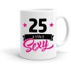 Hrnek k narozeninám 25 a stále SEXY dámský