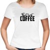 Dámské tričko pro milovnice kávy But First COFFEE bílé