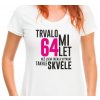 Dámské tričko trvalo mi 64 let než jsem začala vypadat takhle skvěle narozeninové tričko bílé