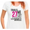 Dámské tričko trvalo mi 27 let než jsem začala vypadat takhle skvěle narozeninové tričko bílé