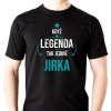 Pánské tričko Když LEGENDA tak jedině volba jména jiří,jan,petr,josef,pavel,martin,tomáš,jaroslav,miroslav,zdeněk,václav,michal, františek,jakub,milan,karel,lukáš,david,vladimíř,ondřej ČERNÉ