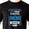 Pánské Tričko POKUD TO NEVYPIJE【 VOLBA JMÉNA】TAK NIKDO