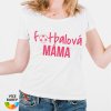 Dámské tričko - Fotbalová máma 2