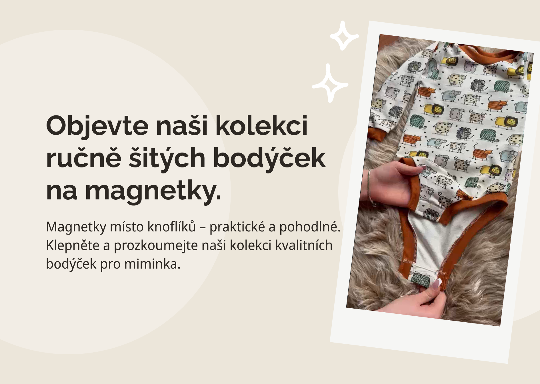 Objevte naši kolekci ručně šitých bodýček na magnetky. Magnetky místo knoflíků – praktické a pohodlné. Klepněte a prozkoumejte naši kolekci kvalitních bodýček pro miminka.