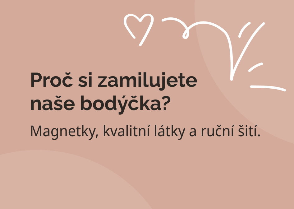 Proč si zamilujete naše bodýčka? Magnetky, kvalitní látky a ruční šití.
