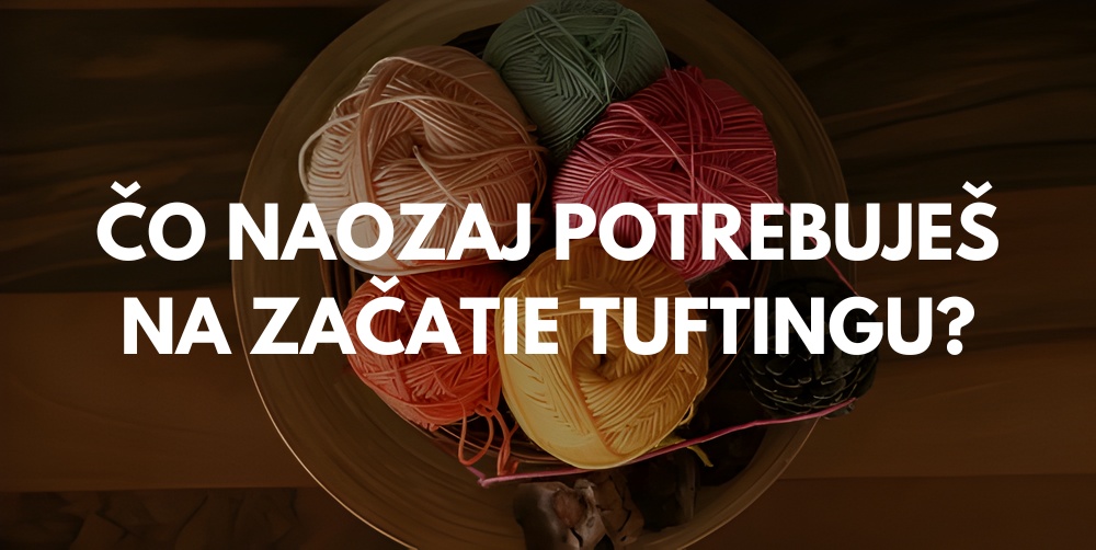 Čo všetko potrebujete na tuftovanie
