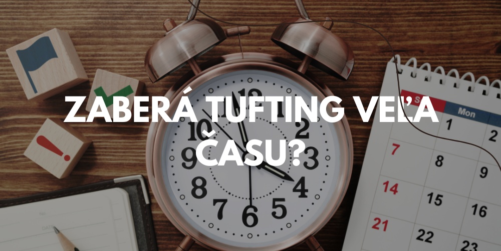 Tuftovanie a časová náročnosť: koľko práce vás v skutočnosti čaká