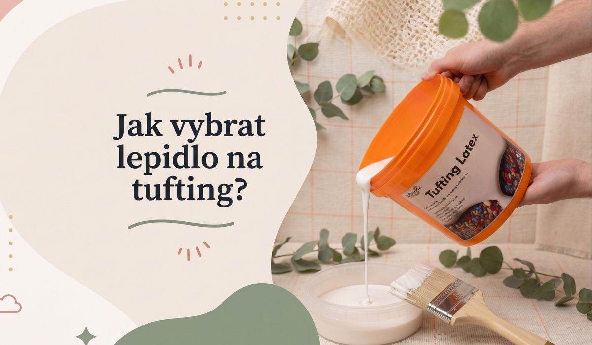 Jak vybrat lepidlo na tufting?