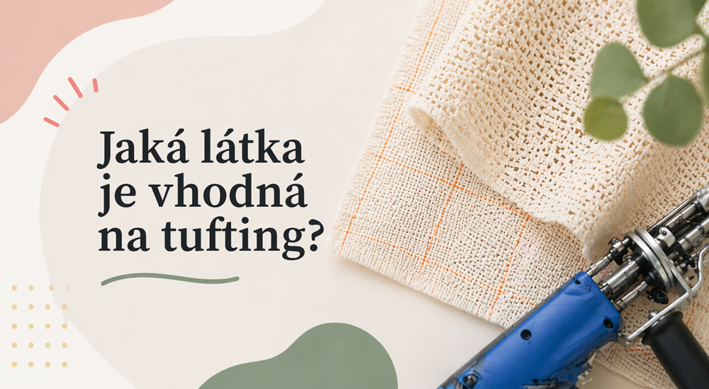 Jaká látka je vhodná na tufting?