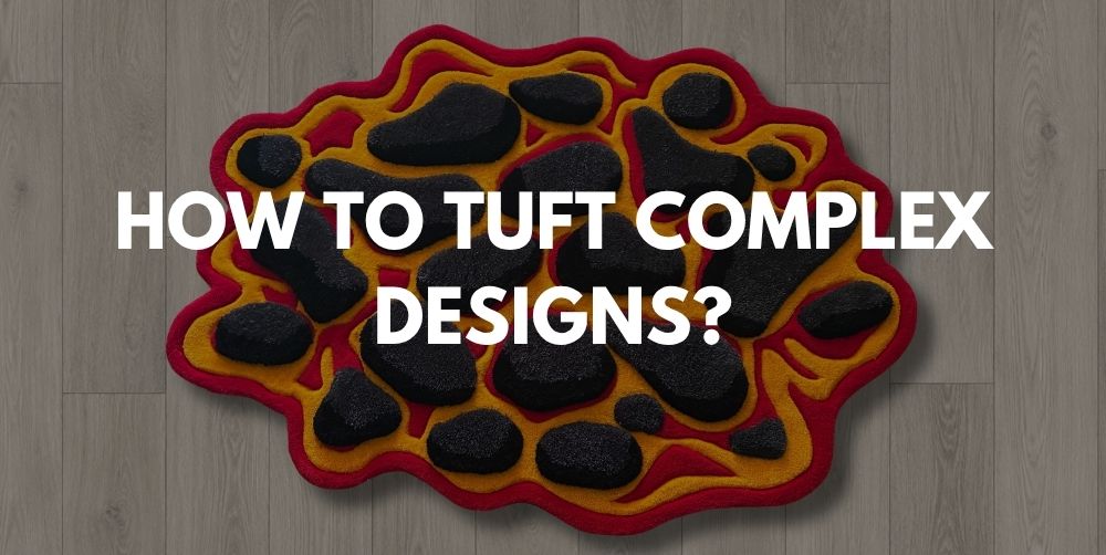 Tufting techniques for complex designs: how to tuft curves, shapes and fine details