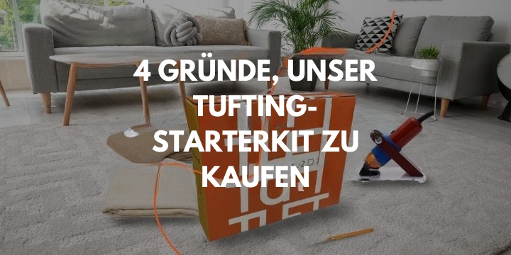 4 Gründe, warum unser Tufting-Starterkit ideal für (nicht nur) Einsteiger ist