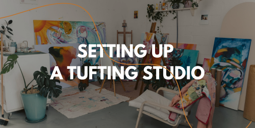 Beginner's guide to setting up a tufting studio