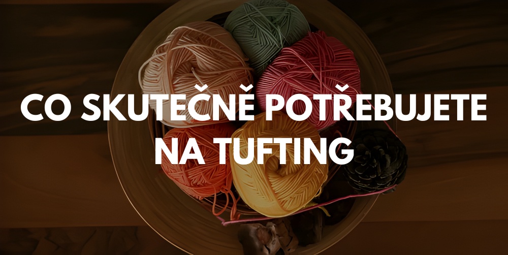 Co skutečně potřebujete na tuftování