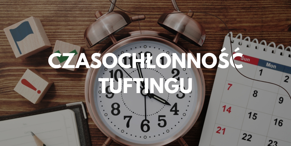 Czy tufting jest czasochłonny – realny nakład pracy