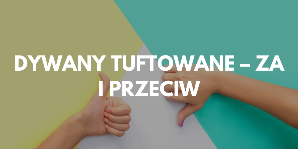Dywany tuftowane – zalety i wady użytkowe