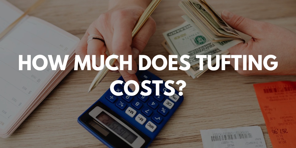 How Much Does Tufting Really Cost?