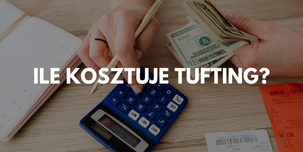 Koszty tuftingu – realne wydatki i planowanie budżetu