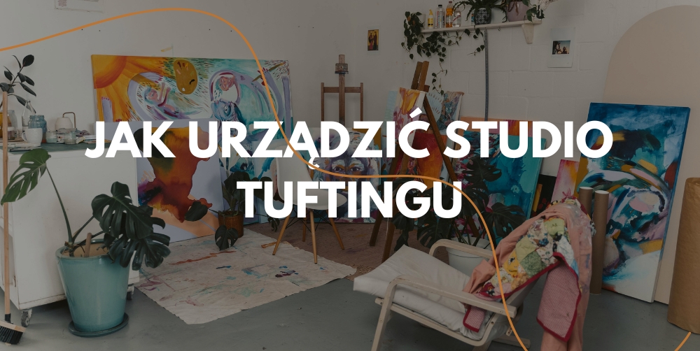 Poradnik dla początkujących dotyczący zakładania tufting studia