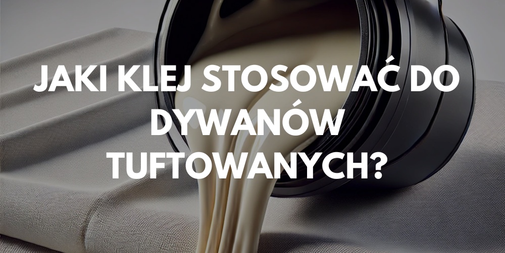 Dywan tuftowany – jaki klej do podklejania