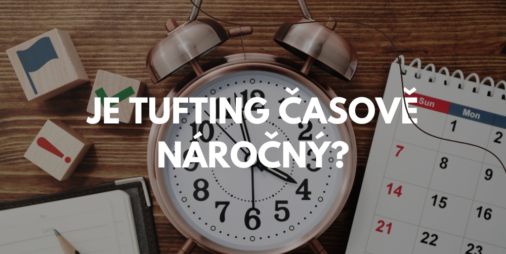 Kolik času zabere tuftování? Pravda o rychlosti i náročnosti