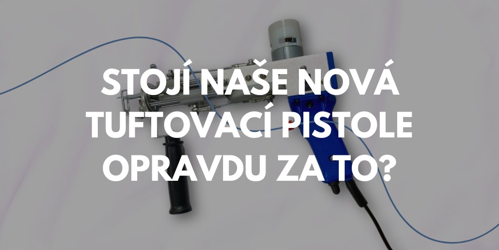 Stojí naše nová tuftovací pistole opravdu za to?