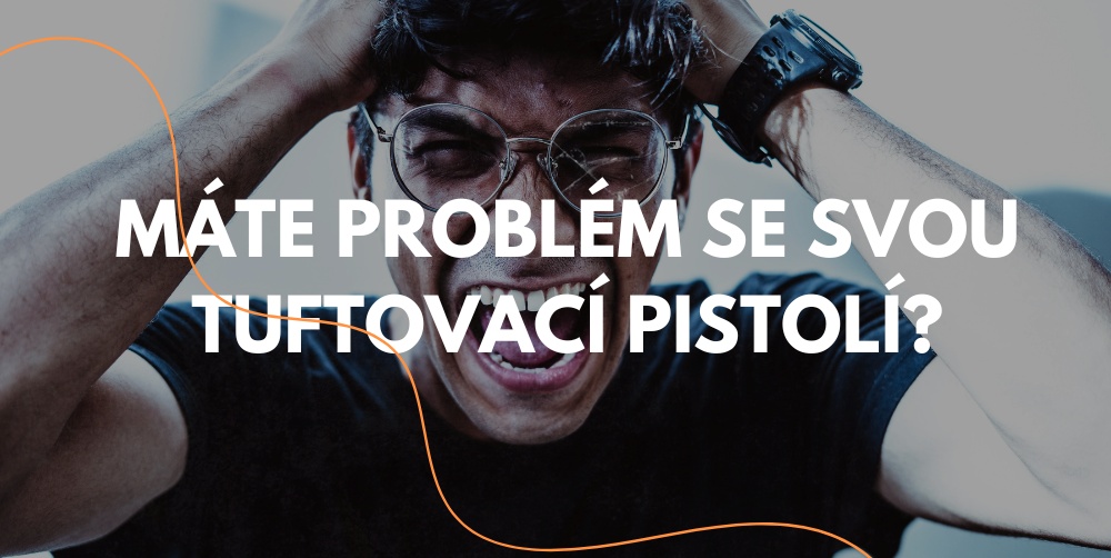 Poruchy tuftovací pistole: příčiny a rychlá oprava