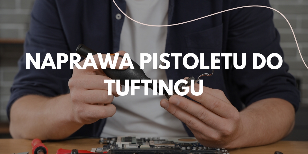 Jak naprawić uszkodzony pistolet do tuftingu w domu?