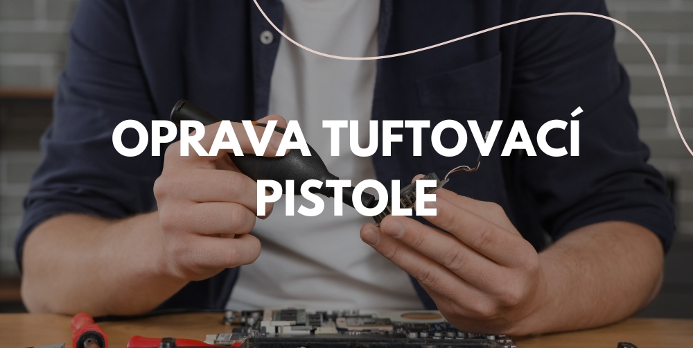 Jak opravit nefunkční tuftovací pistoli doma?