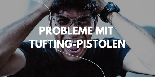 Häufige Probleme mit Tufting-Pistolen und wie man sie wie ein Profi löst