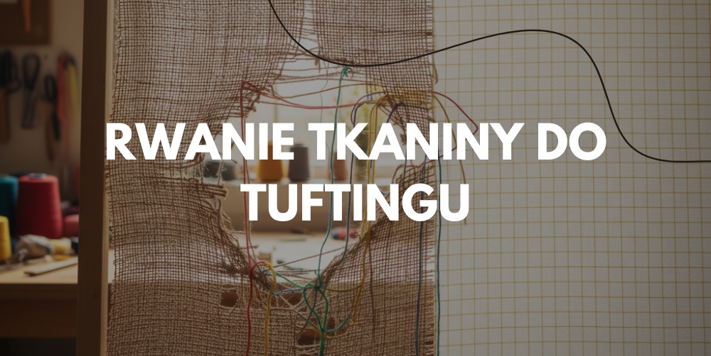 Dlaczego tkanina do tuftingu się rwie