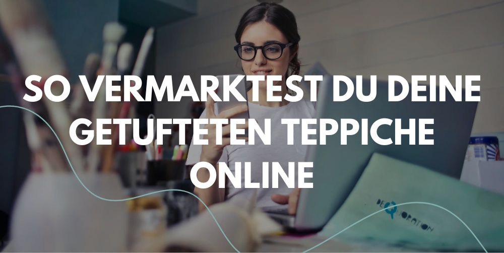 Wie du getuftete Teppiche erfolgreich auf Social Media vermarktest