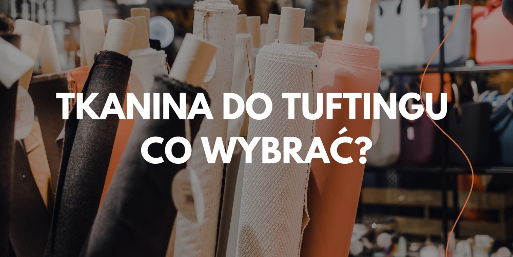Jaka tkanina nadaje się do tuftingu
