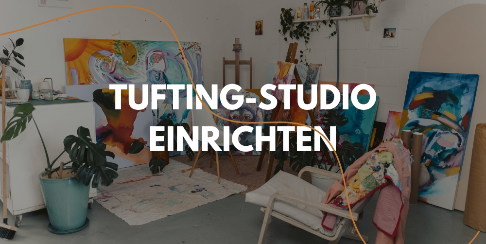 Einsteigerleitfaden zur Einrichtung eines Tufting-Studios