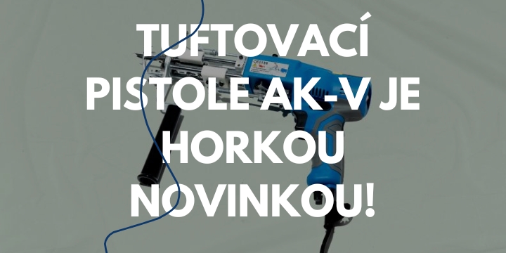Tuftovací pistole AK-V je žhavou novinkou