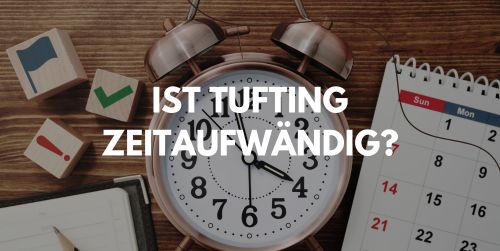 Ist Tufting zeitaufwändig?