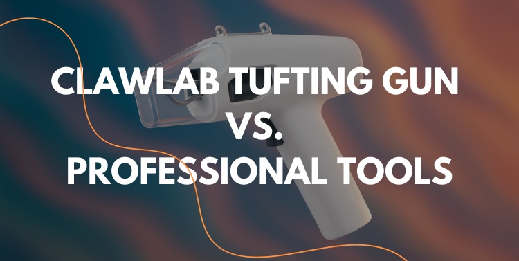 Clawlab tufting gun vs. professional tufting tools: What’s worth your money?