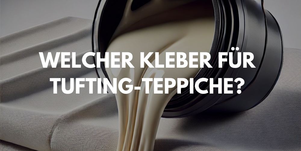 Welcher Kleber für Tufting-Teppiche? Der große Vergleich