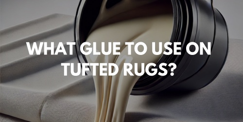 What glue to use on tufted rugs?