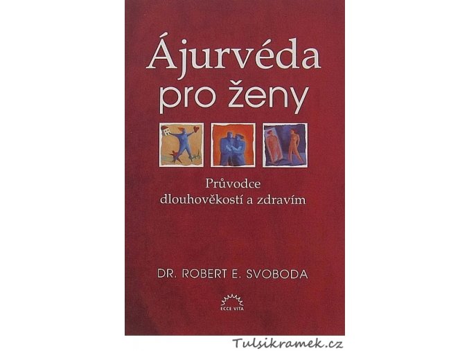 DR.ROBERT E.SVOBODA: ÁJURVÉDA PRO ŽENY