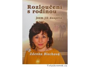 ZDENKA BLECHOVÁ: ROZLOUČENÍ S RODINOU ANEB JSEM JIŽ DOSPĚLÁ